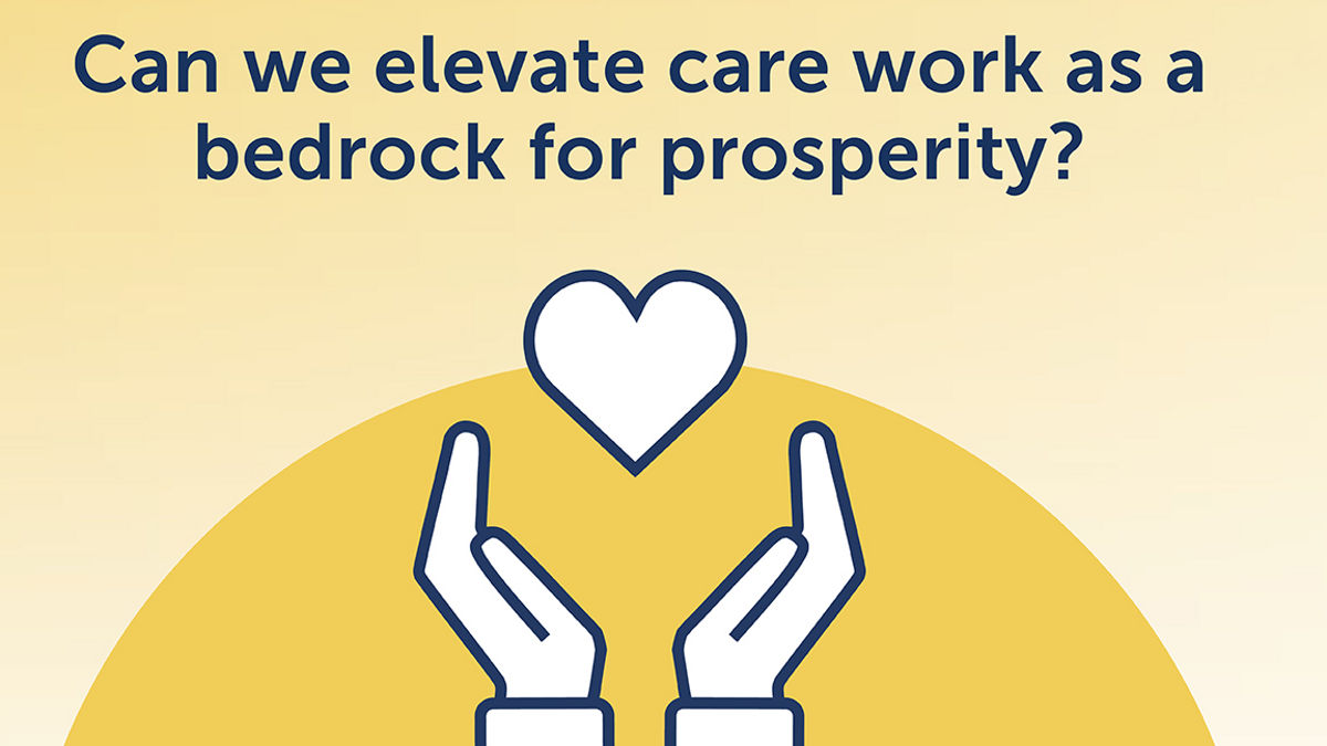 Can we elevate care work as a bedrock of prosperity?
